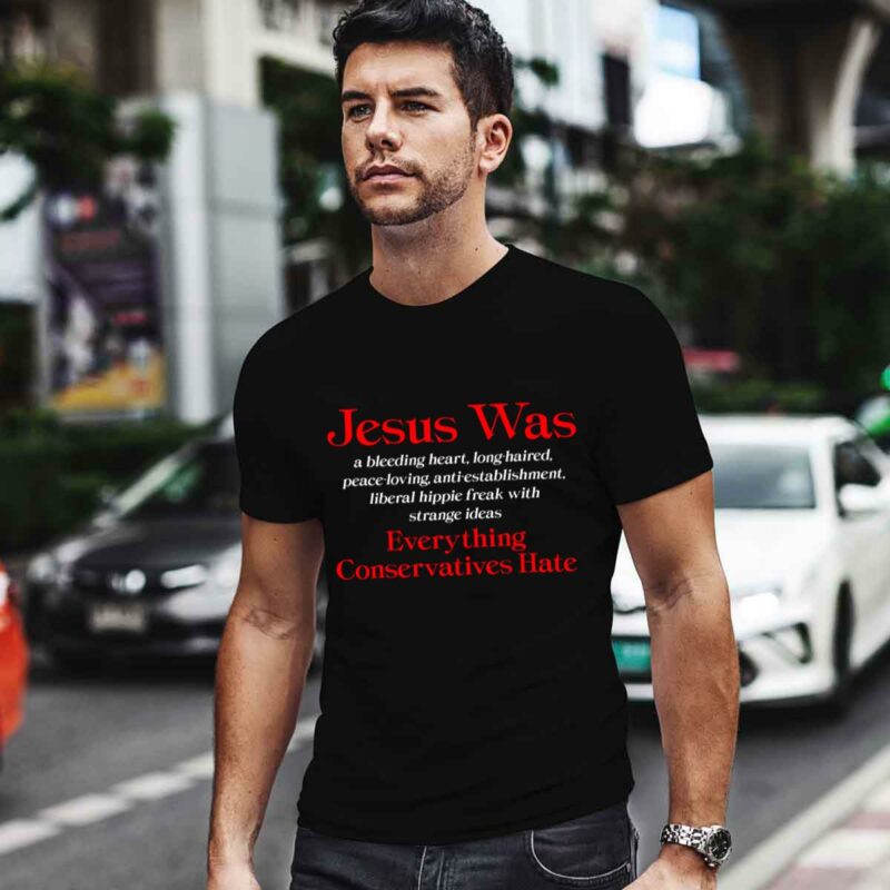 Jesus Was A Bleeding Heart Liberal Anti Conservative 0 T Shirt