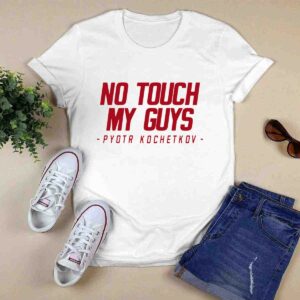 Joe Ovies No Touch My Guys Pyotr Kochetkov 0 T Shirt