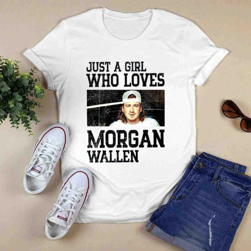 Just A Girl Who Loves Morgan Wallen 0 T Shirt