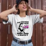 Just Because I Serve Cunt Doesnt Mean You Deserve It 2 T Shirt