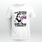 Just Because I Serve Cunt Doesnt Mean You Deserve It 4 T Shirt