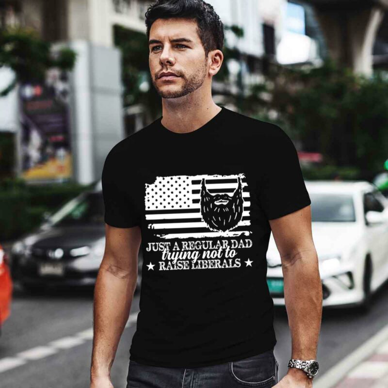 Just A Regular Dad Trying Not To Raise Liberals American Flag 0 T Shirt