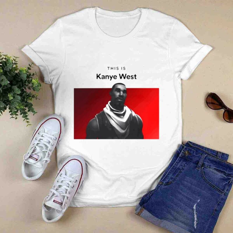 Kanye West This Is Fortnite Guy 0 T Shirt