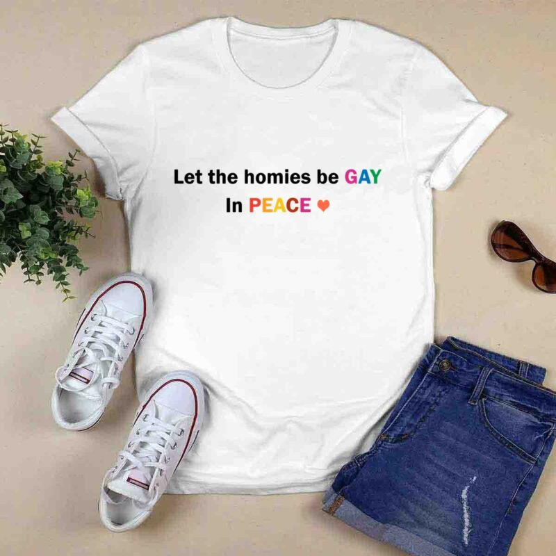 Let The Homies Be Gay In Peace Lgbt 0 T Shirt