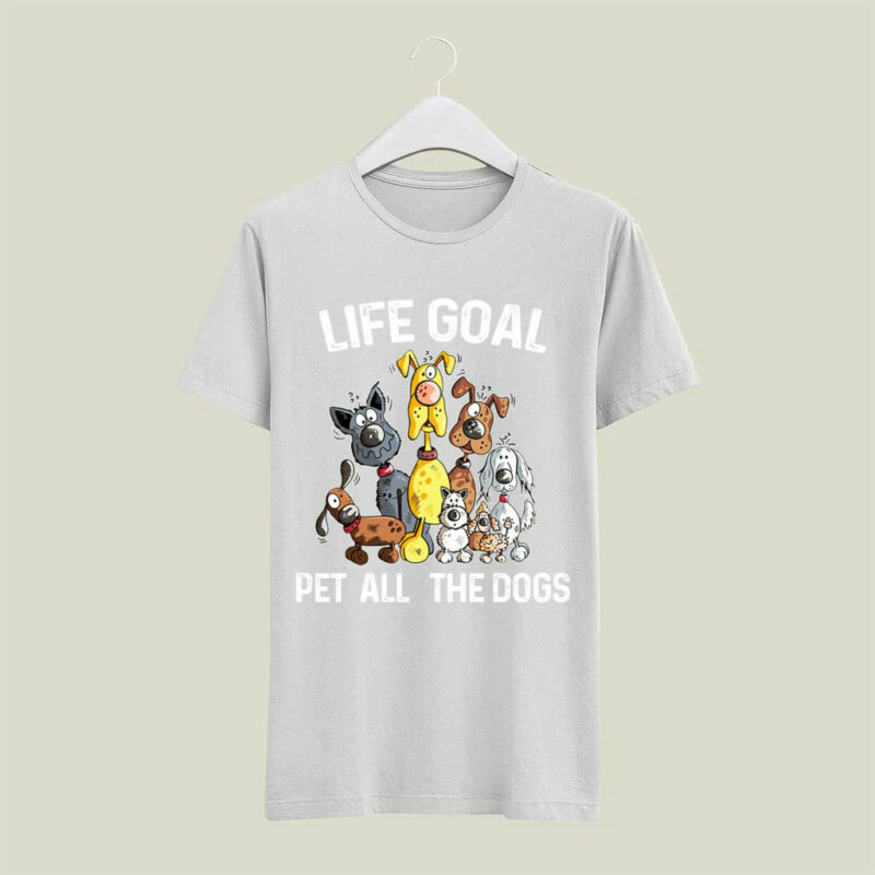 Life Goal Pet All The Dogs Adorable For Dog Lover 4 T Shirt