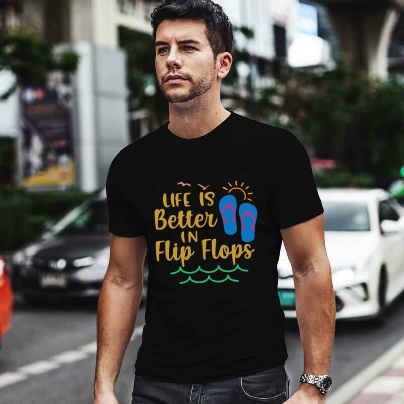 Life Is Better In Flip Flops Vacation Spirit Sunshine 0 T Shirt