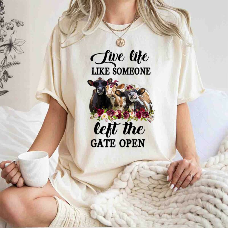 Live Life Like Someone Left The Gate Open Cow Heifer 5 T Shirt