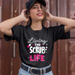 Living The Scrub Life Funny Nurse 1 T Shirt