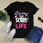 Living The Scrub Life Funny Nurse 3 T Shirt
