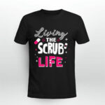 Living The Scrub Life Funny Nurse 4 T Shirt