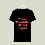 Make Pedophiles Afraid Again 3 T Shirt