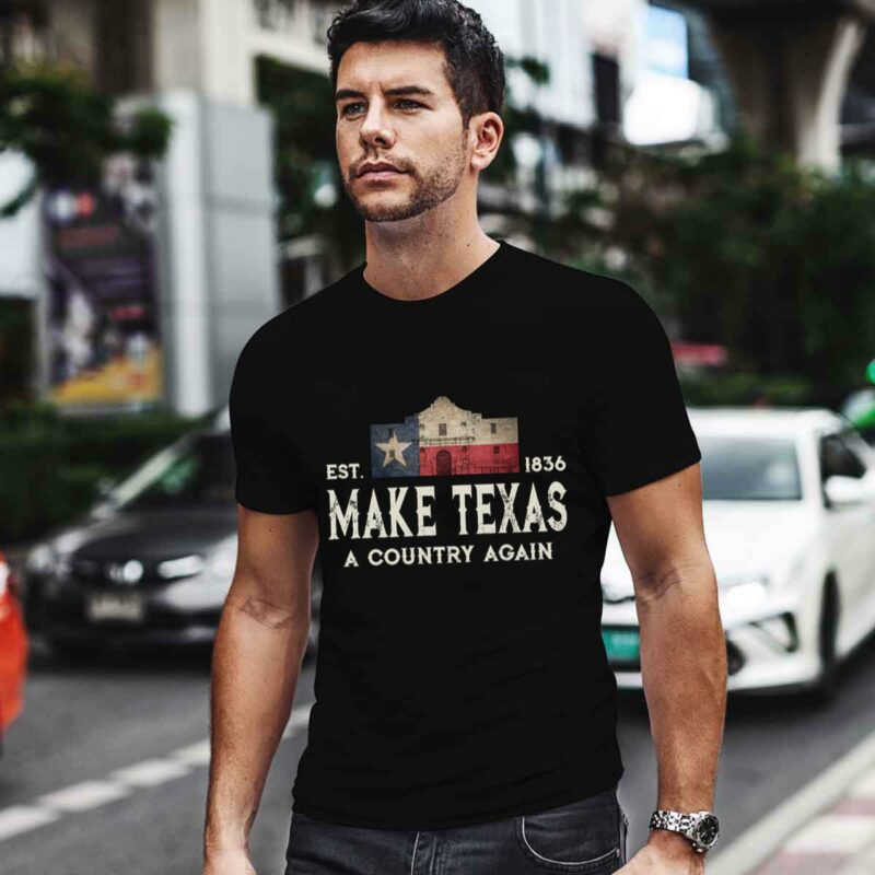 Make Texas A Country Again Secession Alamo Secede 0 T Shirt