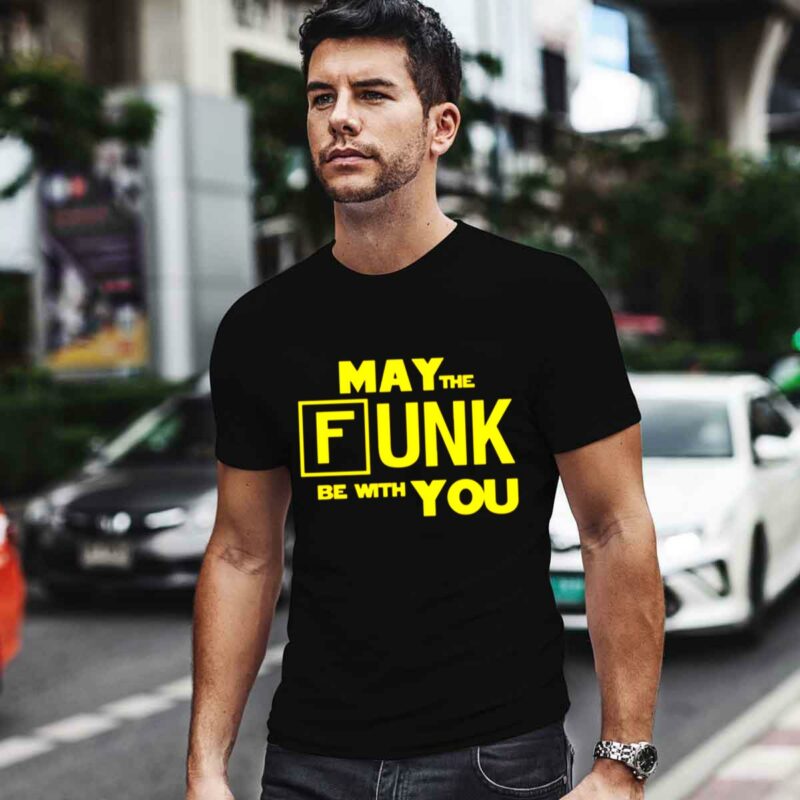 May The Funk Be With You 0 T Shirt