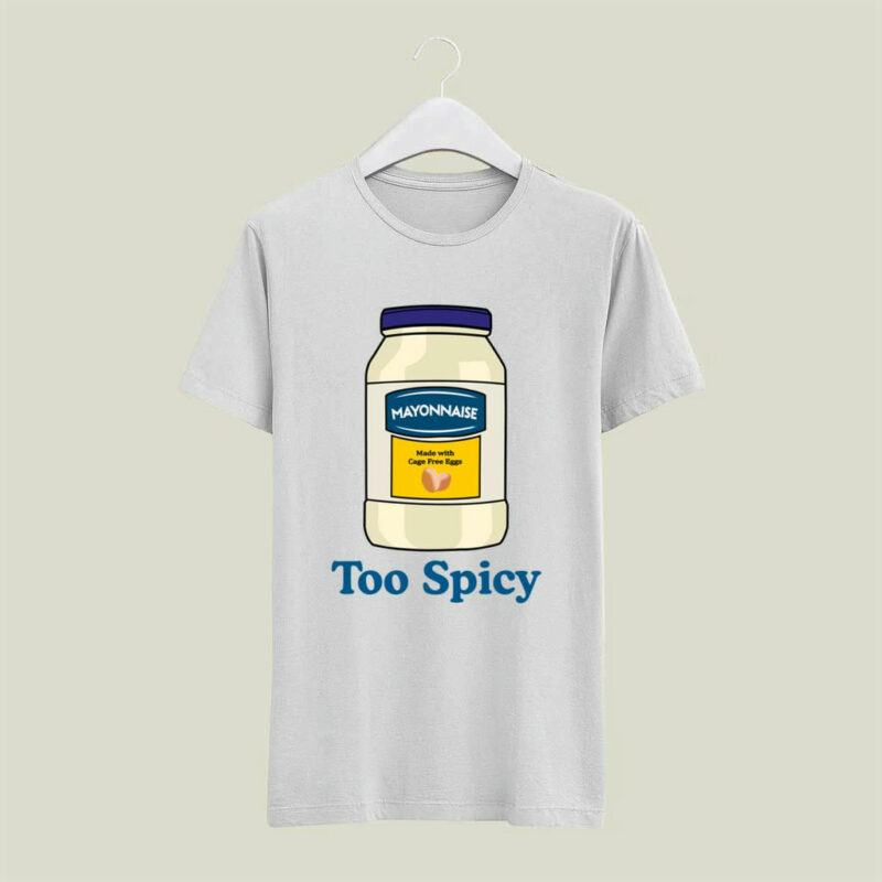 Mayonnaise Too Spicy 4 T Shirt