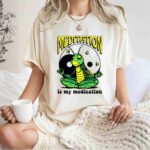 Meditation Is My Medication 1 T Shirt
