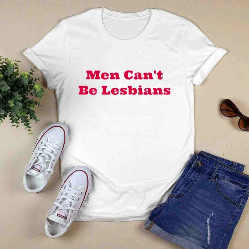 Men Cant Be Lesbians 0 T Shirt