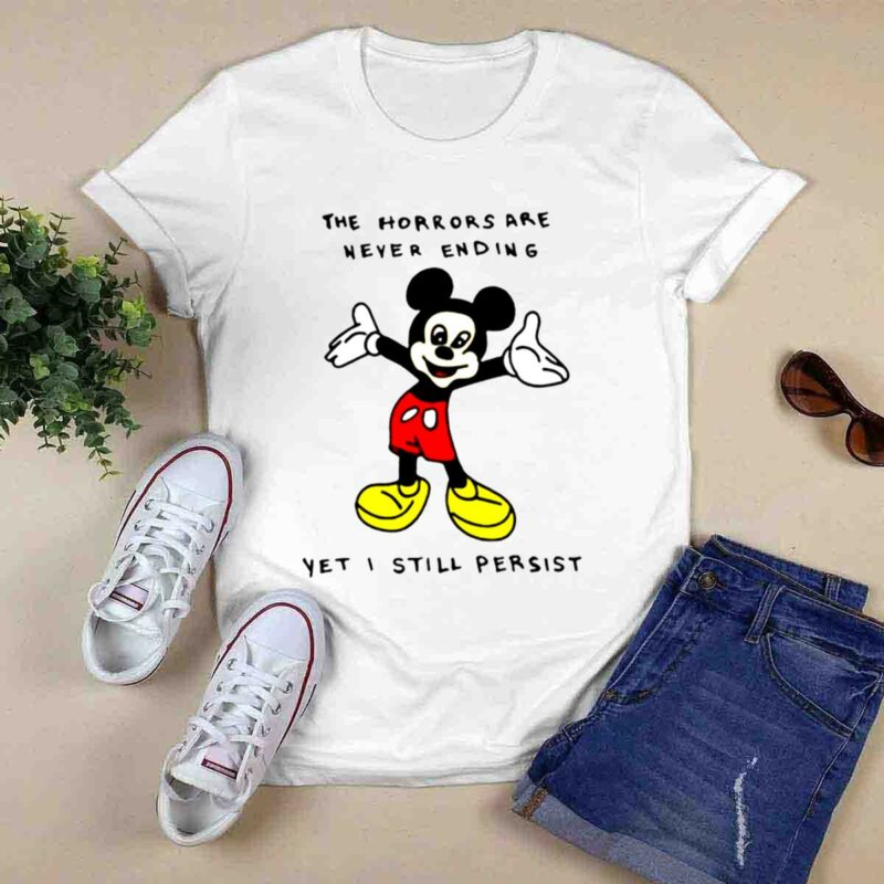 Mickey Mouse The Horrors Are Never Ending Yet I Still Persist 0 T Shirt