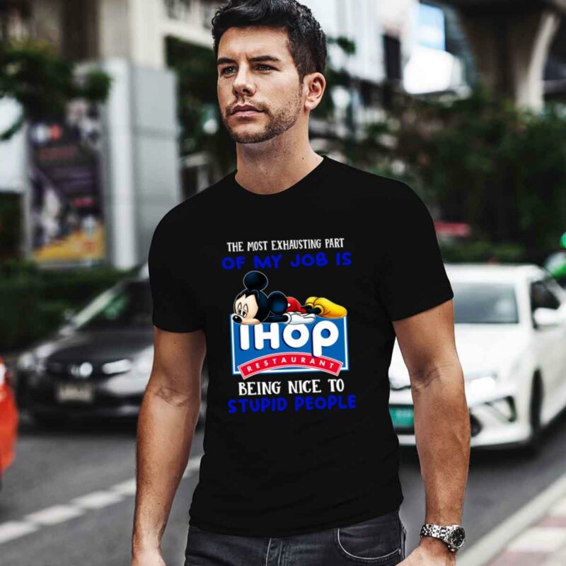 Mickey The Most Exhausting Part Of My Job Is Ihop Restaurant 0 T Shirt