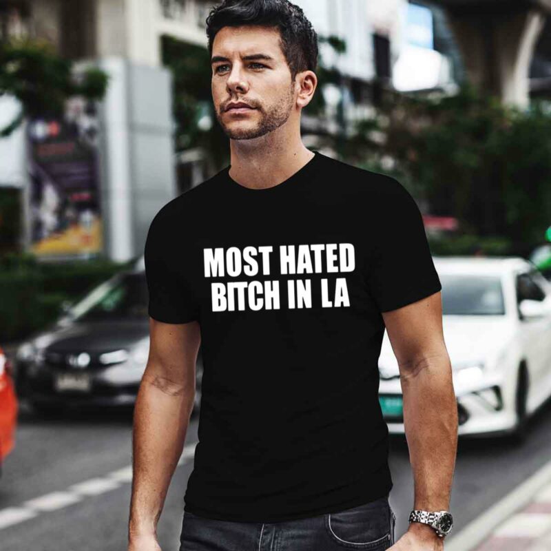 Most Hated Bitch In La 0 T Shirt