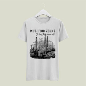 Much Too Young Garth Brooks 4 T Shirt