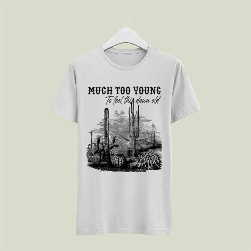 Much Too Young Garth Brooks 4 T Shirt