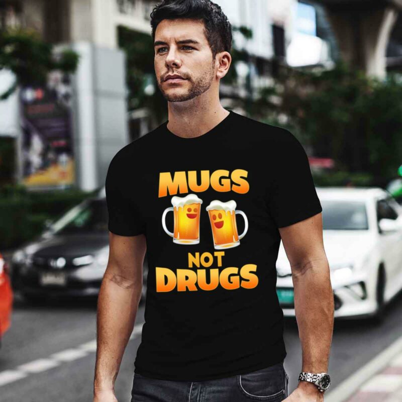 Mugs Not Drugs 4 T Shirt
