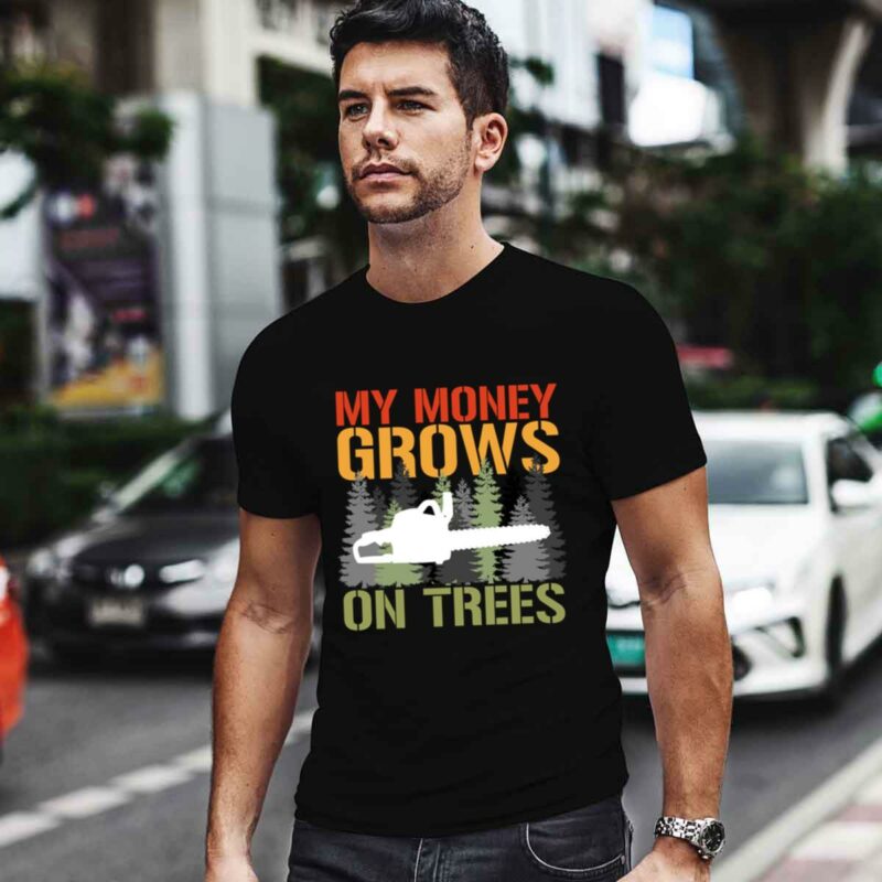 My Money Grows On Trees Arborist Logger Forestry Lumberjack 0 T Shirt