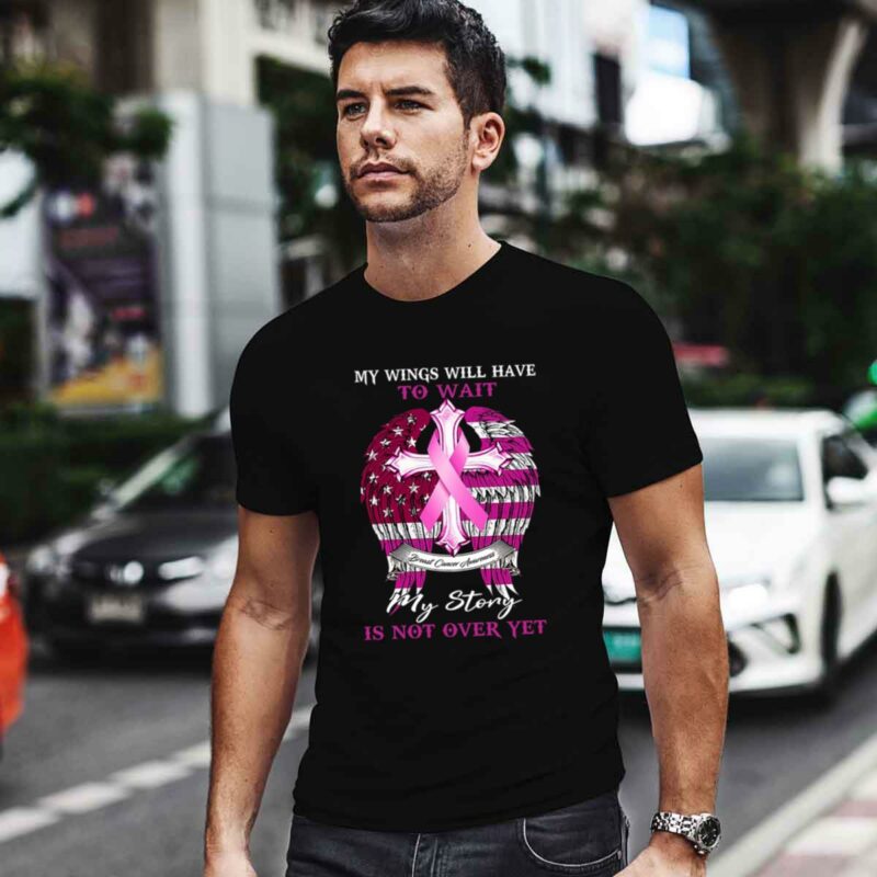 My Wings Will Have To Wait My Story Is Not Over Yet Breast Cancer Awareness Cross 0 T Shirt