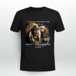 Native American Stand Up For What You Believe In Even If It Means Standing Alone 2 T Shirt
