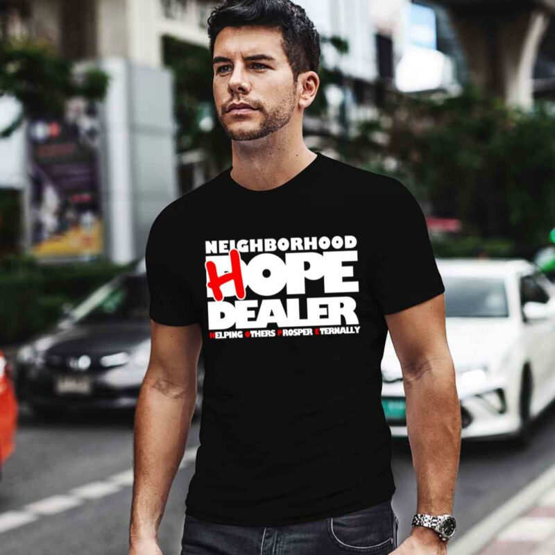 Neighborhood Hope Dealer Helping Others Prosper Eternally 0 T Shirt