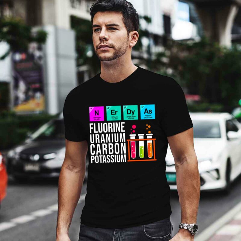 Nerdy As Fluorine Uranium Carbon Potassium Funny Chemistry 0 T Shirt