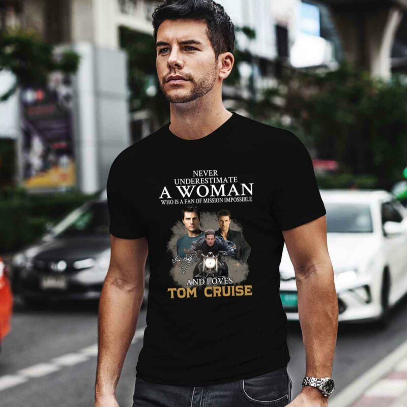 Never Underestimate A Woman Who Is A Fan Of Mission Impossible And Loves Tom Cruise 0 T Shirt