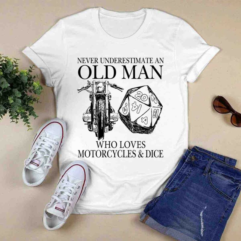Never Underestimate An Old Man Who Love Motorcycles And Dice 0 T Shirt