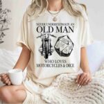 Never Underestimate An Old Man Who Love Motorcycles And Dice 1 T Shirt