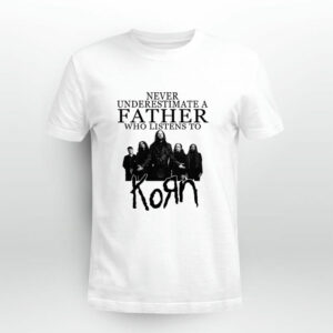 Never underestimate a father who listens to Korn 4 T Shirt