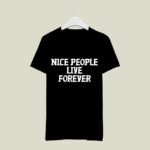 Nice People Live Forever 3 T Shirt