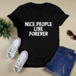 Nice People Live Forever 4 T Shirt