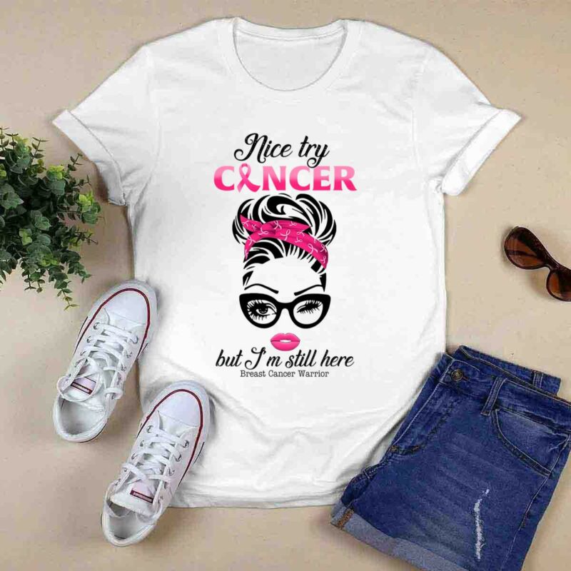 Nice Try Cancer But Im Still Here Girl Breast Cancer Warrior 0 T Shirt