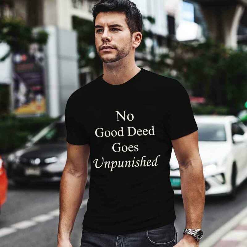 No Good Deed Goes Unpunished 0 T Shirt