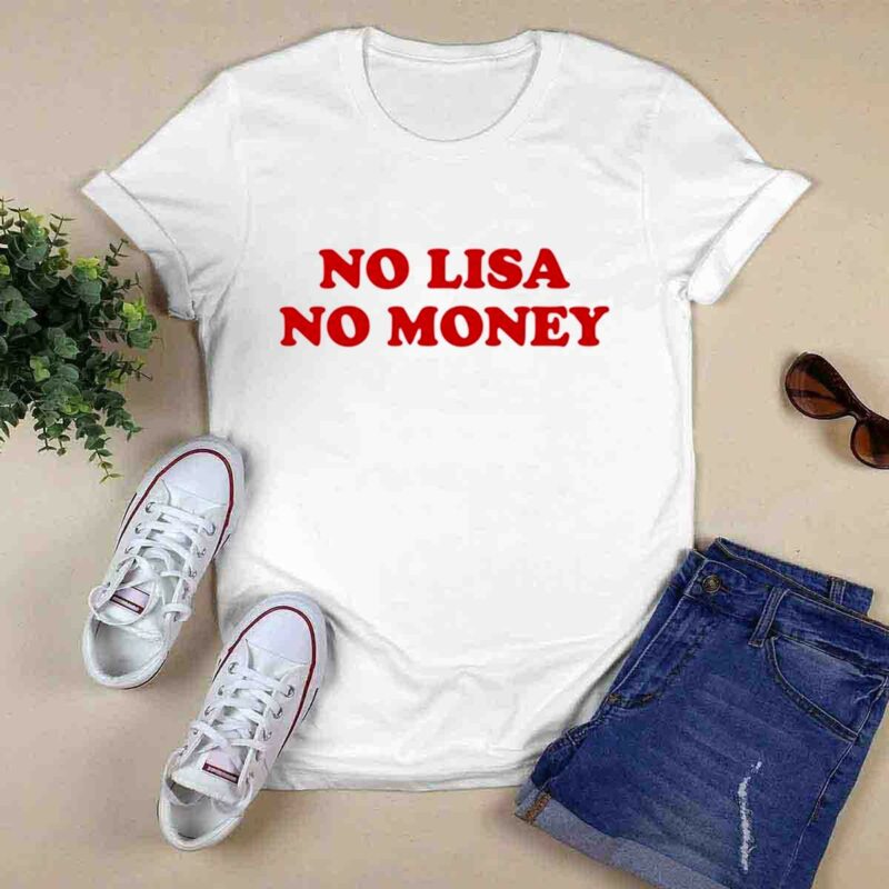No Lisa No Money 0 T Shirt