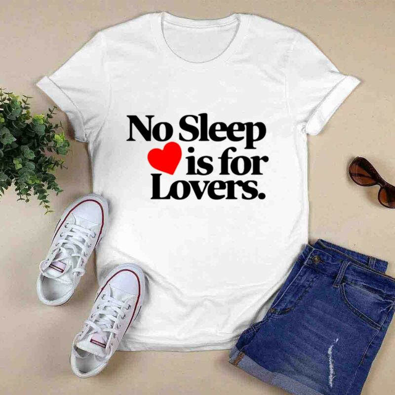 No Sleep Is For Lovers 0 T Shirt