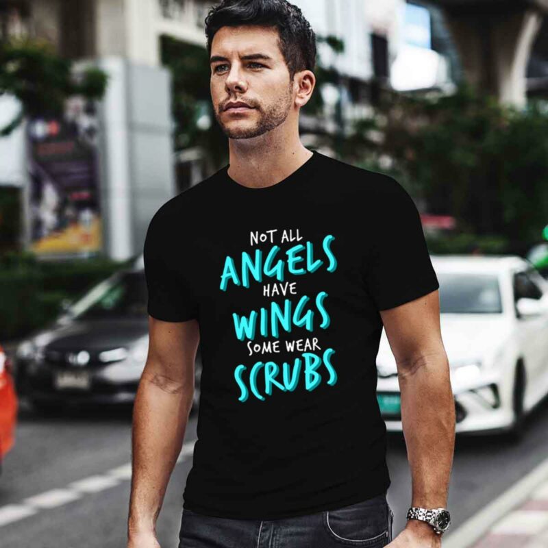 Not All Angels Have Wings Some Wears Scrubs Nurse 0 T Shirt