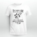 Once Upon A Time There Was A Girl Who Really Loved Dogs And Tattoos 3 T Shirt