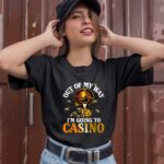 Out Of My Way Im Going To The Casino 1 T Shirt
