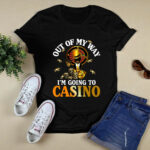 Out Of My Way Im Going To The Casino 2 T Shirt