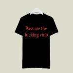 Pass Me The Fcking Vino 3 T Shirt