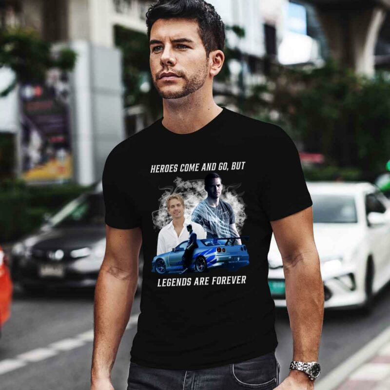 Paul Walker Heroes Come And Go But Legends Are Forever 0 T Shirt