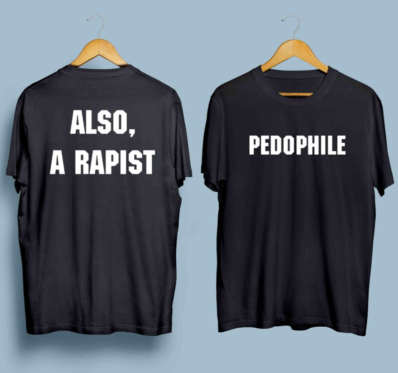 Pedophile Also A Rapist Shirt Front