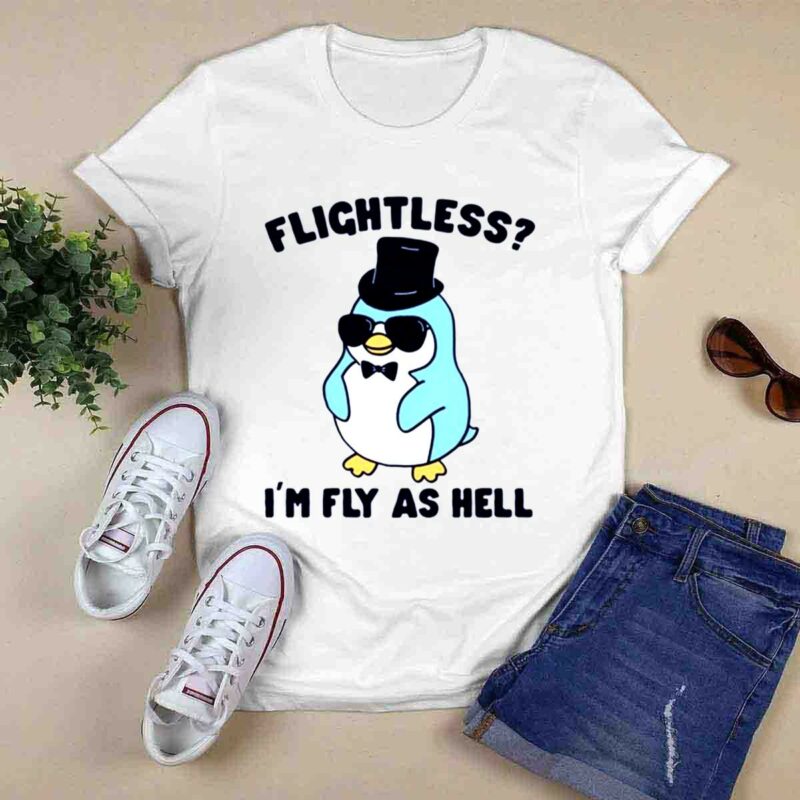 Penguin Flightless Im Fly As Hell 0 T Shirt