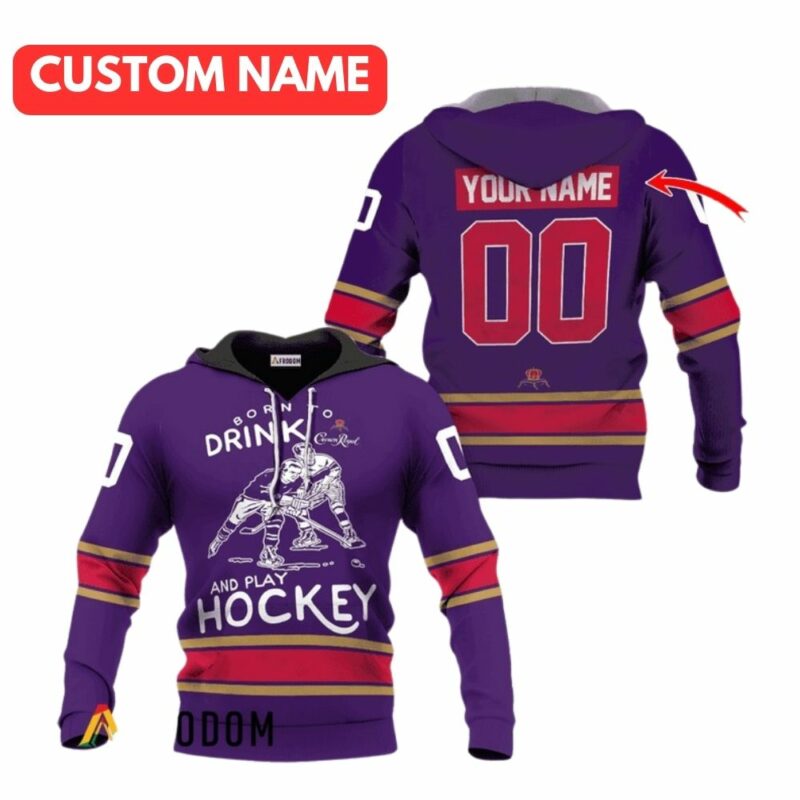 Personalized Born To Drink Crown Royal And Play Hockey All Over Print Hoodie